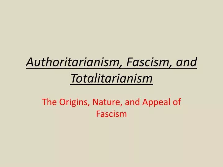 authoritarianism fascism and totalitarianism