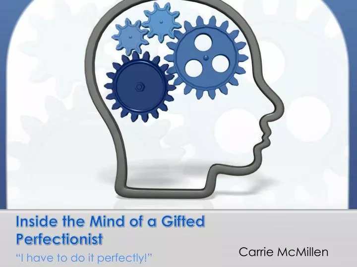 inside the mind of a gifted perfectionist