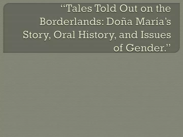 tales told out on the borderlands do a mar a s story oral history and issues of gender