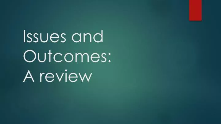 issues and outcomes a review
