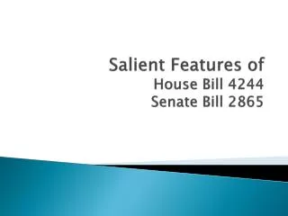 Salient Features of House Bill 4244 Senate Bill 2865