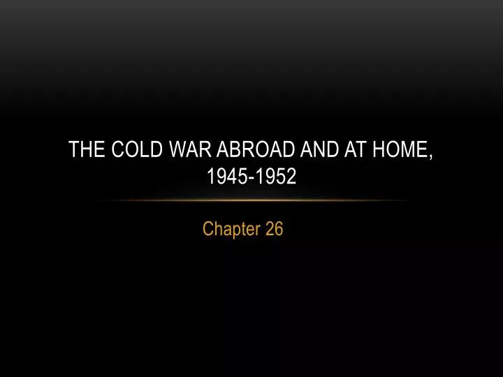 the cold war abroad and at home 1945 1952