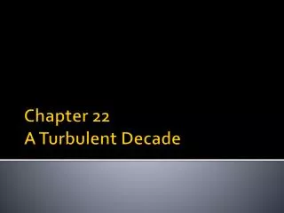 Chapter 22 A Turbulent Decade