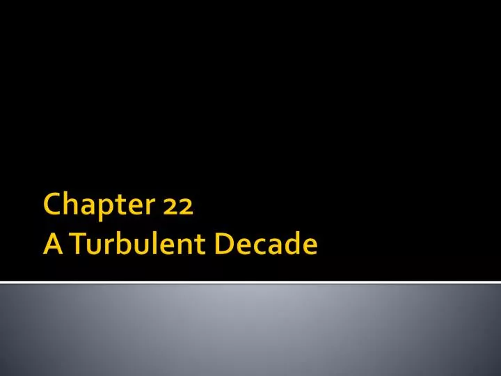 chapter 22 a turbulent decade