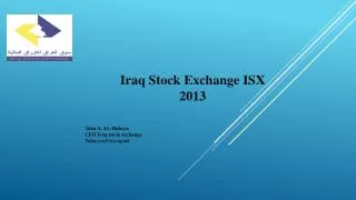 Iraq Stock Exchange ISX 2013 Taha A. AL- Rubaye CEO Iraq stock exchange Taha.ceo@isx-iq.net