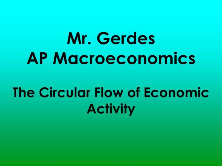 mr gerdes ap macroeconomics the circular flow of economic activity
