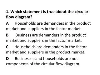 1. Which statement is true about the circular flow diagram?