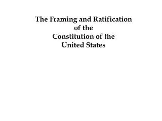 The Framing and Ratification of the Constitution of the United States