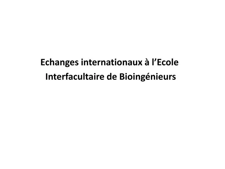 echanges internationaux l ecole interfacultaire de bioing nieurs
