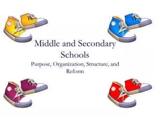 Middle and Secondary Schools Purpose , Organization, Structure, and Reform