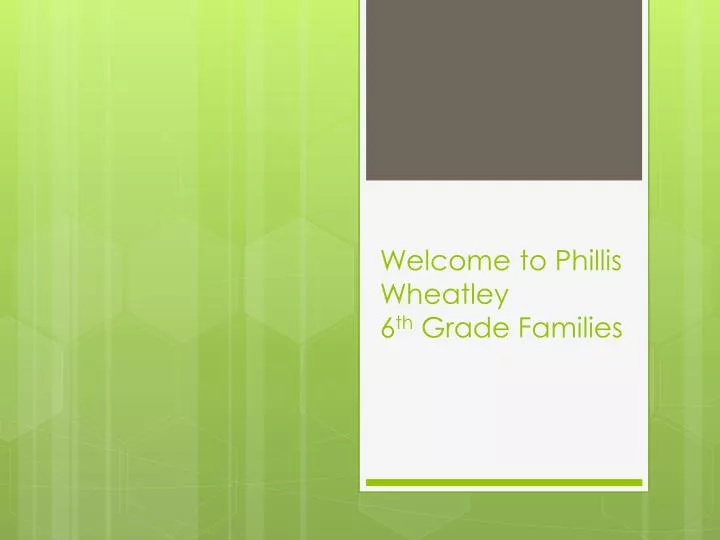 welcome to phillis wheatley 6 th grade families