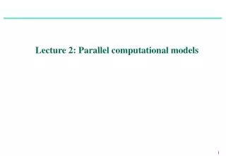 Lecture 2: Parallel computational models