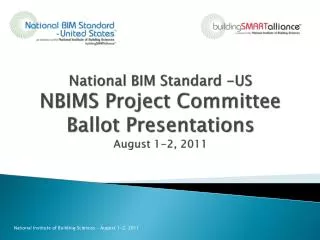 National BIM Standard -US NBIMS Project Committee Ballot Presentations August 1-2, 2011