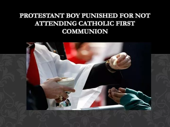 protestant boy punished for not attending catholic first communion