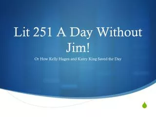 Lit 251 A Day Without Jim!