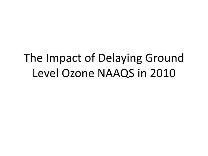 the impact of delaying ground level ozone naaqs in 2010