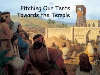 Pitching Our Tents Towards the Temple