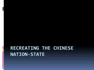 Recreating the Chinese Nation-State