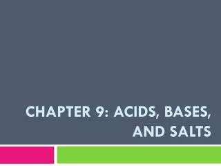 Chapter 9: ACIds , bases, and SALTS