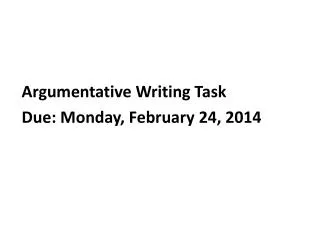 Argumentative Writing Task Due: Monday, February 24, 2014