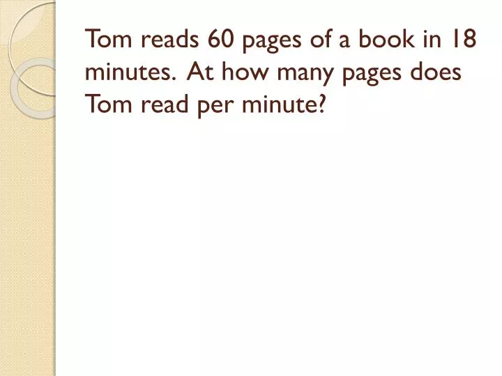 tom reads 60 pages of a book in 18 minutes at how many pages does tom read per minute