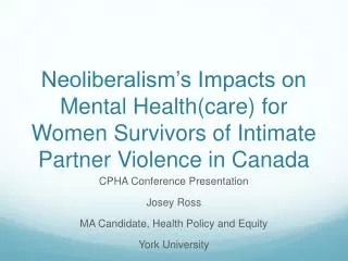 CPHA Conference Presentation Josey Ross MA Candidate, Health Policy and Equity York University