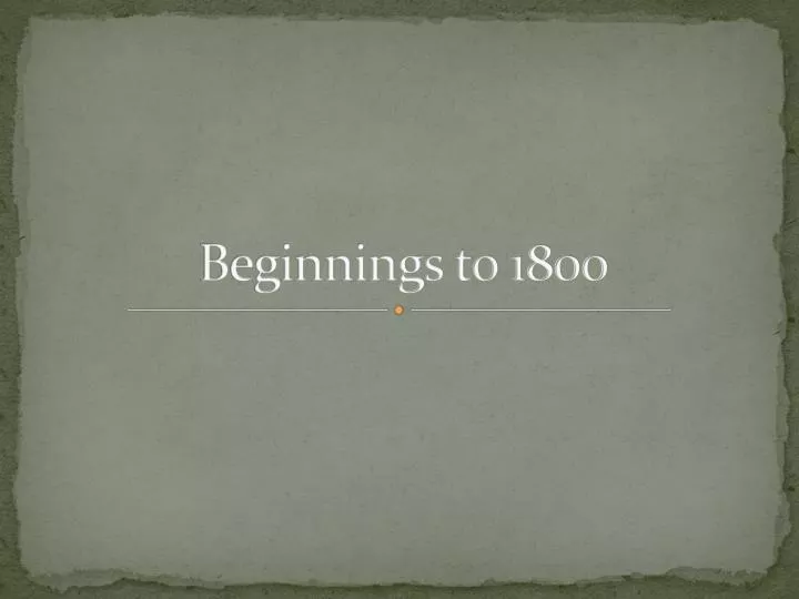 beginnings to 1800