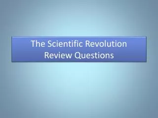 The Scientific Revolution Review Questions