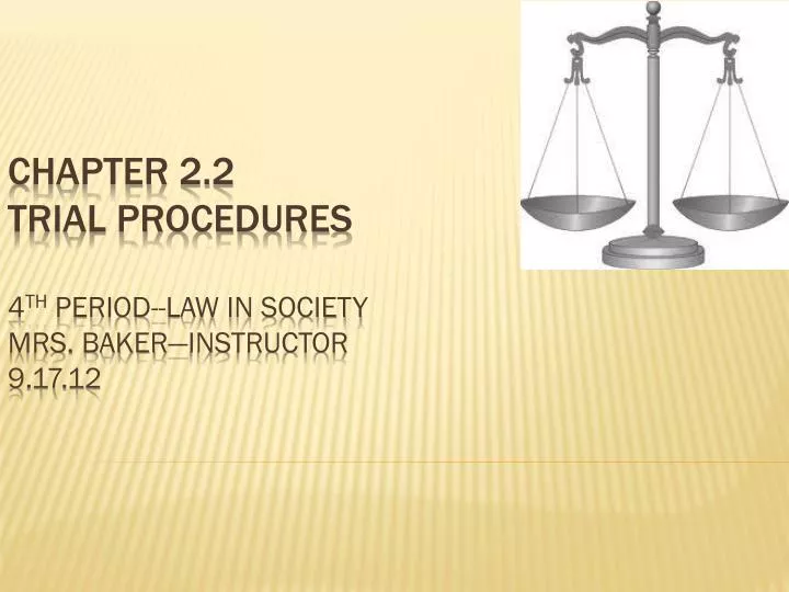 chapter 2 2 trial procedures 4 th period law in society mrs baker instructor 9 17 12