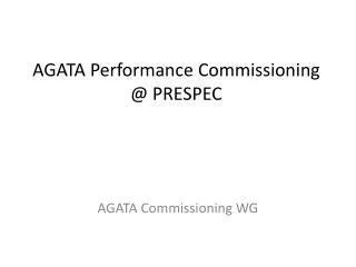 AGATA Performance C ommissioning @ PRESPEC