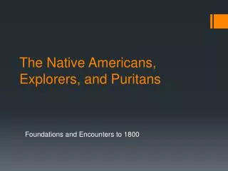 The Native Americans, Explorers, and Puritans