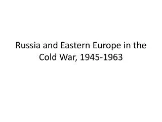 Russia and Eastern Europe in the Cold War, 1945-1963