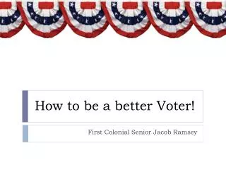 How to be a better Voter!