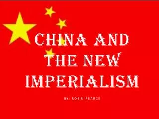 China and the New Imperialism 								 By: Robin Pearce