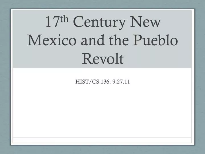 17 th century new mexico and the pueblo revolt