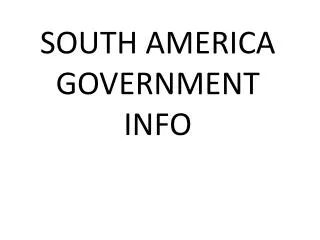SOUTH AMERICA GOVERNMENT INFO