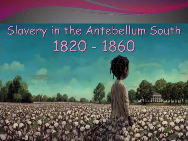 slavery in the antebellum south 1820 1860