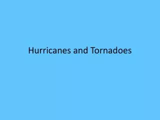 Hurricanes and Tornadoes