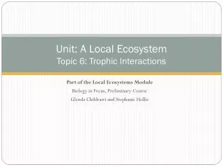 Unit: A Local Ecosystem Topic 6 : Trophic Interactions