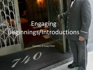Engaging Beginnings/Introductions Courtesy of Doug Fisher