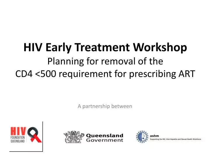 hiv early treatment workshop planning for removal of the cd4 500 requirement for prescribing art