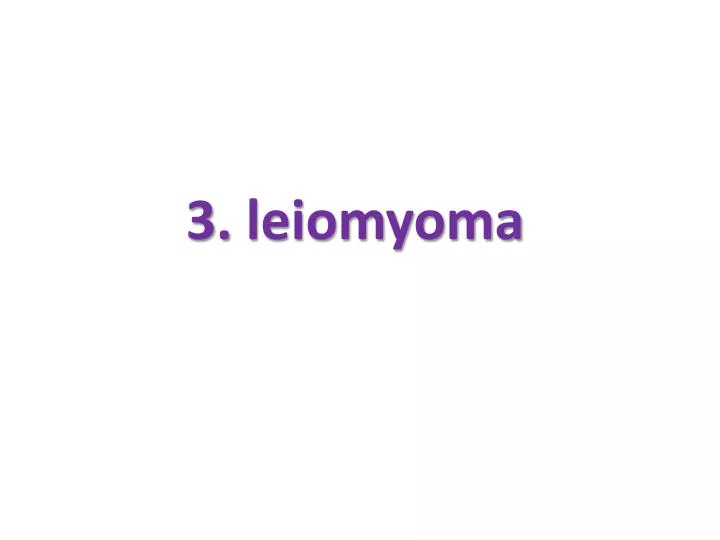 3 leiomyoma
