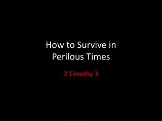 How to Survive in Perilous Times