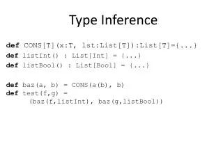 Type Inference def CONS[T]( x:T , lst:List [T]):List[T]={...}