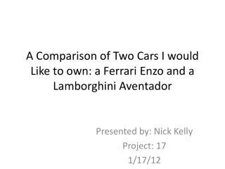 A Comparison of Two Cars I would Like to own: a Ferrari Enzo and a Lamborghini Aventador