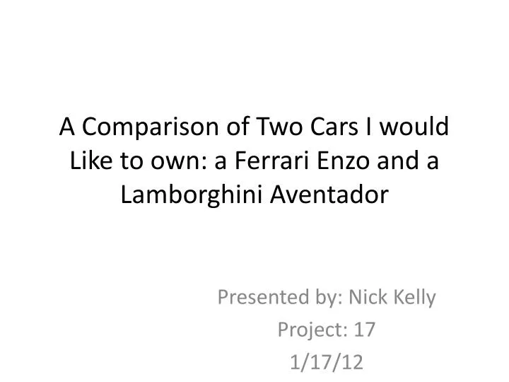 a comparison of two cars i would like to own a ferrari enzo and a lamborghini aventador