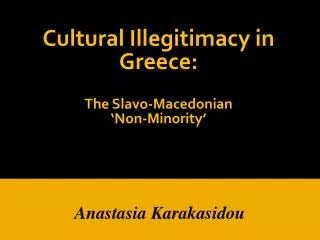 Cultural Illegitimacy in Greece: The Slavo -Macedonian ‘Non-Minority’
