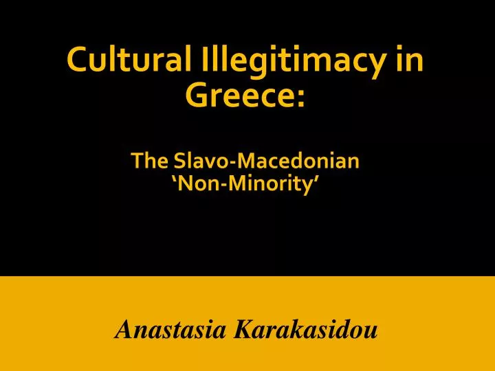 cultural illegitimacy in greece the slavo macedonian non minority