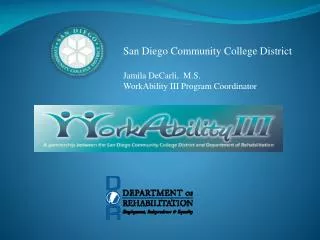 San Diego Community College District Jamila DeCarli, M.S. WorkAbility III Program Coordinator