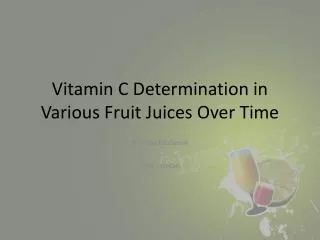 Vitamin C Determination in Various Fruit Juices Over Time